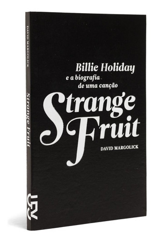 Livro Strange Fruit - Billie Holiday E A Biografia De Uma Canção, De David Margolick. Editora Cosacnaify Em Português