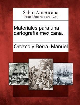 Materiales Para Una Cartograf A Mexicana. - Manuel Orozco...