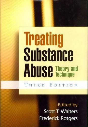 Treating Substance Abuse, Third Edition : Theory And Technique, De Scott T. Walters. Editorial Guilford Publications, Tapa Dura En Inglés