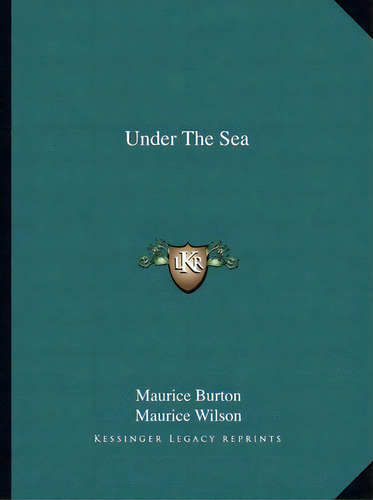 Under The Sea, De Maurice Burton. Editorial Kessinger Publishing, Tapa Blanda En Inglés