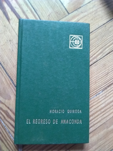 Quiroga Horacio  El Regreso  De Anaconda Y Otros Cuentos