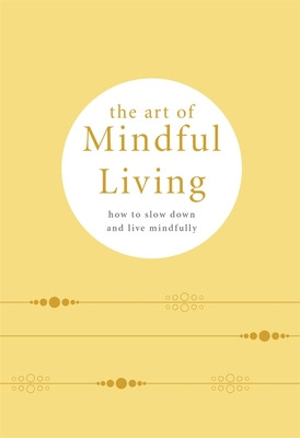 Libro The Art Of Mindful Living: How To Slow Down And Liv...