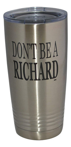 Funny Don't Be A Richard 20 Oz. Vaso De Viaje Taza Con Tapa 