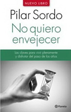 No Quiero Envejecer. Las Claves Para Vivir Plenamente Y Disf