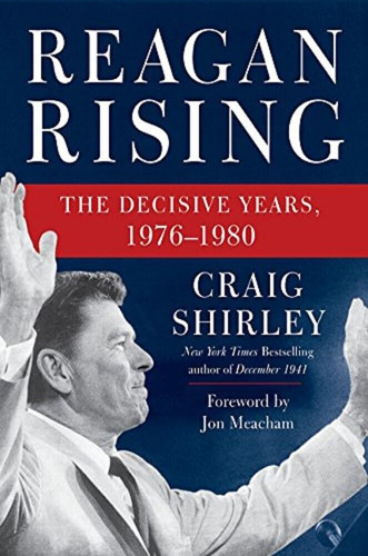Reagan Rising : The Decisive Years, 1976-1980 By Craig S Ccq