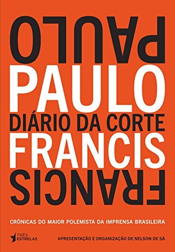 Livro Diário Da Corte - Crônicas Do Maior Polemista Da Imprensa Brasileira - Paulo Francis [2012]