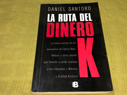 La Ruta Del Dinero K - Daniel Santoro - Ediciones B