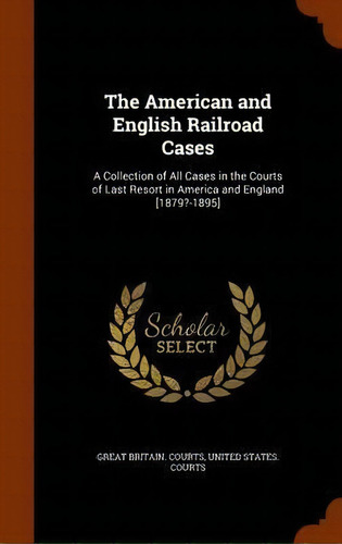 The American And English Railroad Cases, De Great Britain Courts. Editorial Arkose Press, Tapa Dura En Inglés