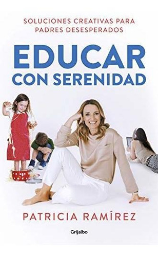 Libro : Educar Con Serenidad Soluciones Creativas Para...