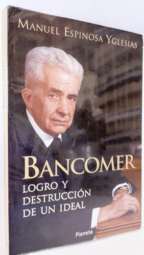 Bancomer Logro Y Destrucción De Un Ideal Manuel Espinoza 