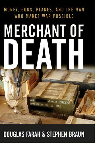 Merchant Of Death : Money, Guns, Planes, And The Man Who Makes War Possible, De Douglas Farah. Editorial Turner Publishing Company, Tapa Blanda En Inglés