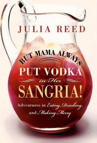 But Mama Always Put Vodka In Her Sangria!, De Julia Reed. Editorial St Martins Press, Tapa Blanda En Inglés