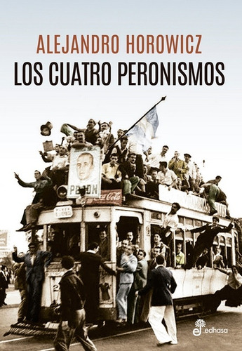 Los Cuatro Peronismos - Alejandro Horowicz