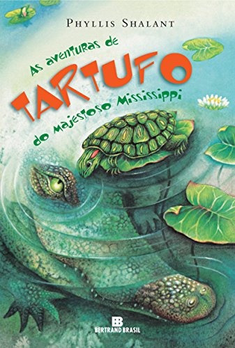 As aventuras de Tartufo do majestoso Mississippi, de Shalant, Phyllis. Editora Bertrand Brasil Ltda., capa mole em português, 2008
