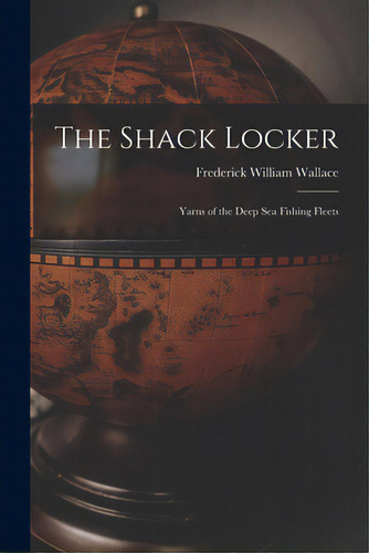 The Shack Locker [microform]: Yarns Of The Deep Sea Fishing Fleets, De Wallace, Frederick William 1886-1958. Editorial Legare Street Pr, Tapa Blanda En Inglés