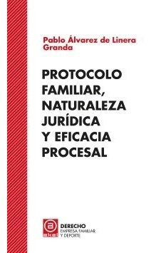 Protocolo Familiar, Naturaleza Juridica Y Eficacia Proces...