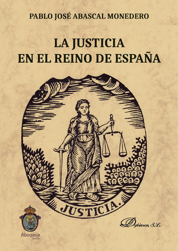 La Justicia En El Reino De España., de Abascal Monedero , Pablo José.., vol. 1. Editorial Dykinson S.L., tapa pasta blanda, edición 1 en español, 2019