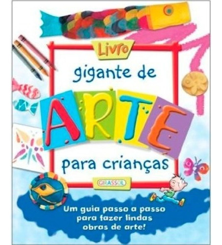 Livro Gigante De Arte Para Crianças. Um Guia Passo A Passo.., De Sue Minicholson (), Deri Robins (). Editorial Girassol En Português, 2008