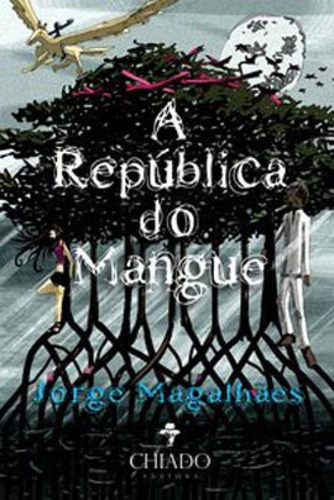 REPUBLICA DO MANGUE, A, de Magalhães, Jorge. Editora CHIADO (BRASIL), capa mole, edição 1ª edição - 2016 em português