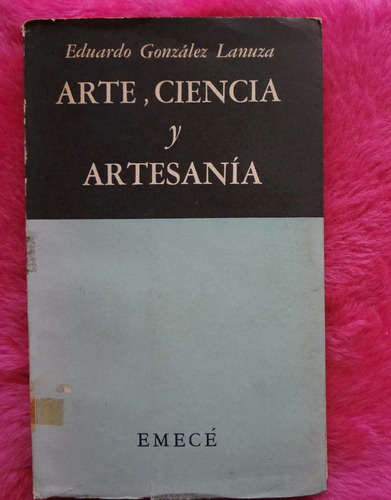 Arte Ciencia Y Artesania De Eduardo Gonzalez Lanuza