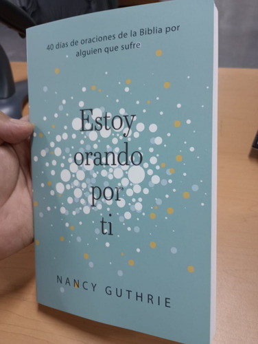 Estoy Orando Por Ti: 40 Días De Oraciones De La Biblia Por Alguien Que Sufre, De Nancy Guthrie. Editorial B&h Español, Tapa Blanda En Español, 2023