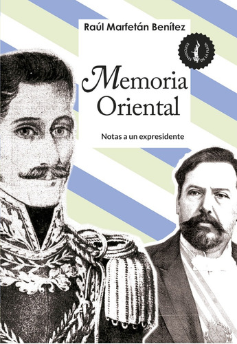 Memoria Oriental, Notas A Un Expresidente. Raúl Marfetán