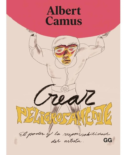 Crear Peligrosamente / Albert Camus