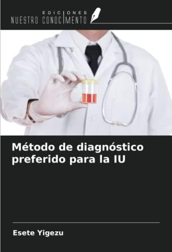 Libro: Método De Diagnóstico Preferido Para La Iu (spanish