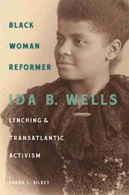 Black Woman Reformer : Ida B. Wells, Lynching, And Transa...