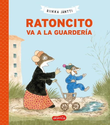 RATONCITO VA A LA GUARDERIA, de Riikka Jäntti. Editorial HARPERKIDS, tapa blanda, edición 1 en español