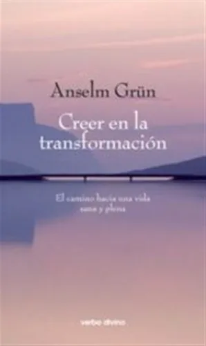 Creer En La Transformacion - Grün, Anselm