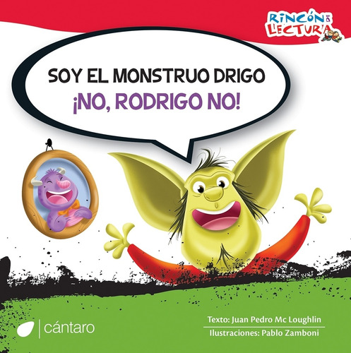 Soy El Monstruo Drigo. ¡ No, Rodrigo No! - Rincon De Lectura, de MCLOUGHLIN, JUAN PEDRO. Editorial Cantaro, tapa blanda en español, 2021