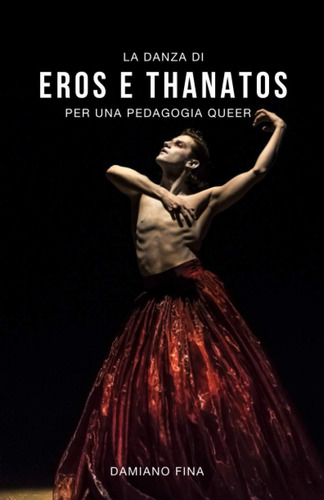 Libro: La Danza Di Eros E Thanatos Per Una Pedagogia Queer (