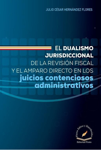 El Dualismo Jurisdiccional - Julio Cesar Hernandez Flores