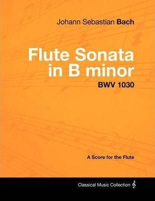 Johann Sebastian Bach - Flute Sonata In B Minor - Bwv 103...