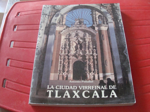 Libro La Ciudad Virreinal De Tlaxcala , Antonio Peñafiel  , 