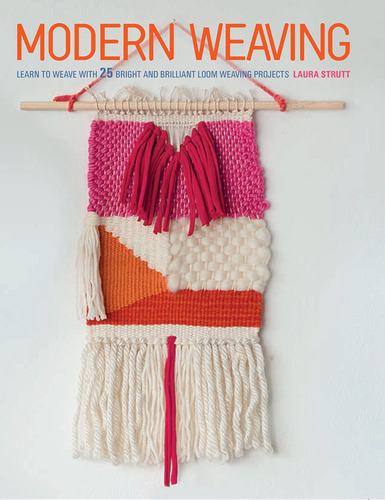 Libro Modern Weaving: Learn To Weave With 25 Bright And Br