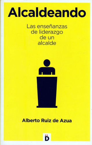 Alcaldeano-las Enseñanzas Del Liderazgo De Un Alcalde, De Alberto Ruiz De Azua. Editorial Promolibro, Tapa Blanda, Edición 2014 En Español
