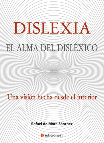 Dislexia El Alma Del Dislexico - Rafael De Mora Sanchez