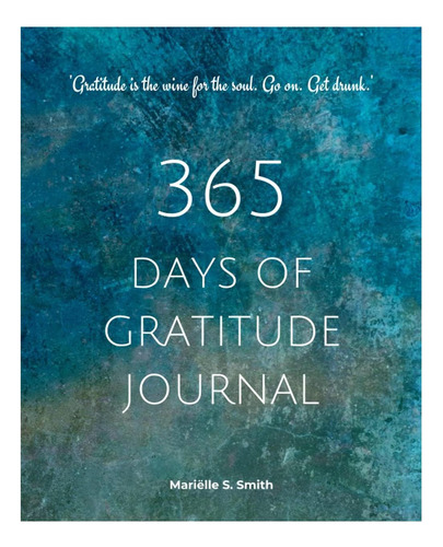 Livro: 365 Days Of Gratitude Journal: Commit To The Life-changing Power Of Gratitude By Creating A Sustainable Practice