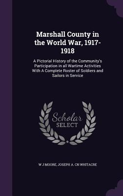 Libro Marshall County In The World War, 1917-1918: A Pict...