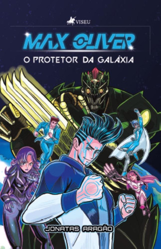 Max Oliver: O Protetor Da Galáxia