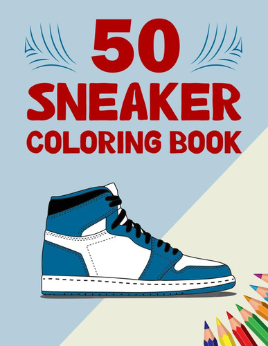 Libro: 50 Sneaker Coloring Book: Color Sneakers And Unleash 