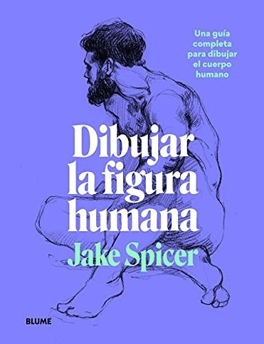 Dibujar La Figura Humana. Jake Spicer. Blume