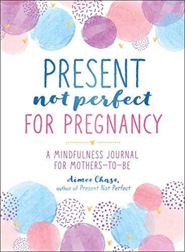 Present, Not Perfect For Pregnancy: A Mindfulness Journal For Mothers-to-be, De Chase, Aimee. Editorial Castle Point Books, Tapa Blanda En Inglés