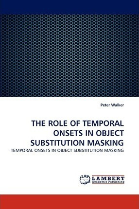 Libro The Role Of Temporal Onsets In Object Substitution ...