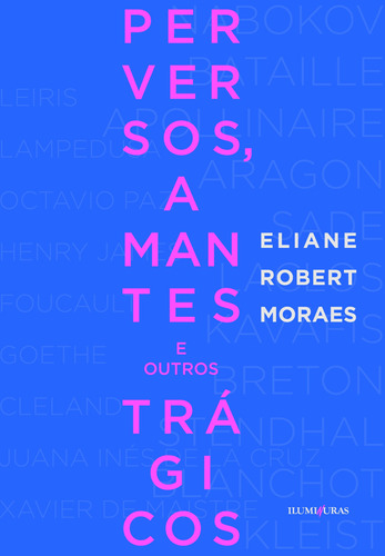 Perversos, amantes e outros trágicos, de Moraes, Eliane Robert. Editora Iluminuras Ltda., capa mole em português, 2013