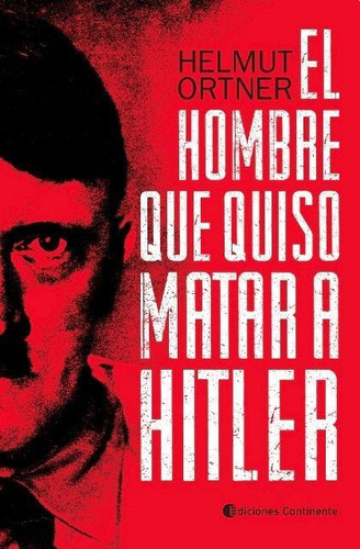 Libro El Hombre Que Quiso Matar A Hitler De Helmut Ortner