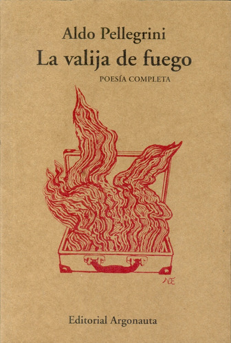 La Valija De Fuego. Poesia Completa - Pellegrini, Aldo