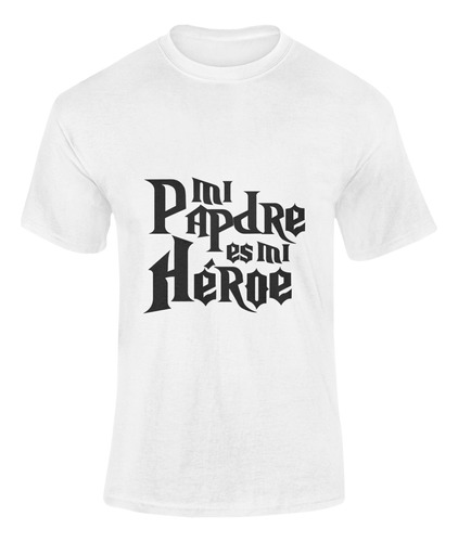 Playera Regalo Para Papá -mi Padre Es Mi Héroe - Anli